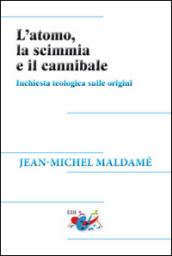 L'atomo, la scimmia e il cannibale. Inchiesta teologica sulle origini