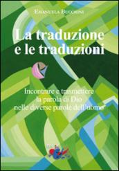 La traduzione e le traduzioni. Incontrare e trasmettere la parola di Dio nelle diverse parole dell'uomo