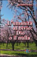 L'umanità al bivio: Dio o il nulla