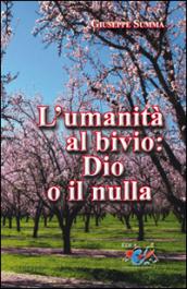 L'umanità al bivio: Dio o il nulla