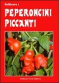 Coltivare i peperoncini piccanti. Dagli innoqui Bell e Poblano agli infernali Fatali, Habanero, Bhut Jolokia e Trinidada Scorpion Moruga