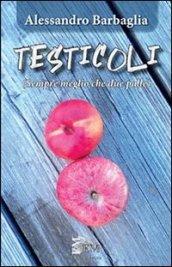 Testicoli. Sempre meglio che due palle