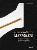 Alessandro Mattia Mazzoleni. Lo spazio e il tempo. Ediz. illustrata