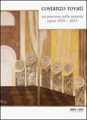 Costanzo Rovati. Un percorso nella materia, opere (1970-2015). Ediz. illustrata