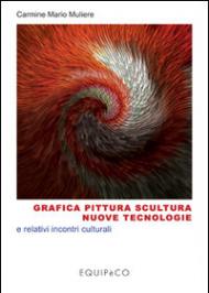 Grafica pittura scultura nuove tecnologie e relativi incontri culturali