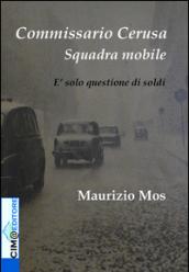 Commissario Cerusa. Squadra mobile. È solo questione di soldi