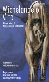 Michelangelo, vita. Rime e lettere di Michelangelo Buonarroti