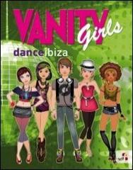 Vanity girls danceibiza. Ediz. illustrata. Con gadget