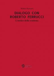 Dialogo con Roberto Ferrucci. L'atelier della scrittura