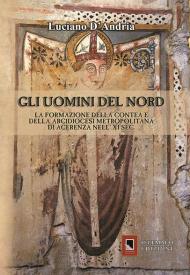 Gli uomini del Nord. La formazione della Contea e della Arcidiocesi metropolitana di Acerenza nell' XI sec.