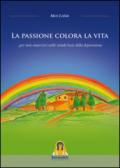 La Passione colora la vita... per non smarrirsi nelle strade buie della depressione