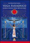 Yoga Faraonico. Sacerdozio, iniziazione e misteri dell'antico Egitto