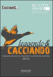 Leggendo & cacciando. I migliori racconti del concorso di letteratura venatoria 2014