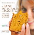 Il pane integrale di Daniela. 40 ricette di pani speciali