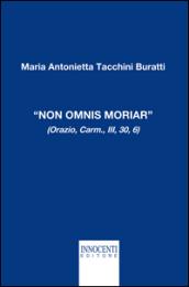 «Non omnis moriar» (Orazio, carm., III, 30, 6)