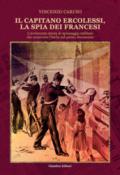 Il capitano Ercolessi, la spia dei francesi. L'avvincente storia di spionaggio militare che sconvolse l'Italia nel primo Novecento