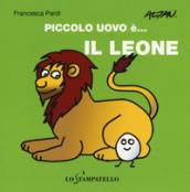 Piccolo uovo è... il leone. Ediz. a colori