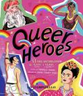 Queer heroes. 53 eroi arcobaleno di tutti i tempi