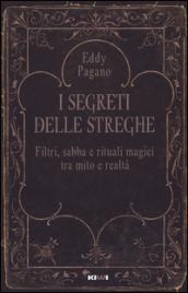 I segreti delle streghe. Filtri, sabba e rituali magici tra mito e realtà: 1