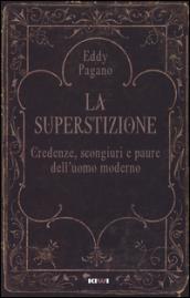 La superstizione. Credenze, scongiuri e paure dell'uomo moderno: 1