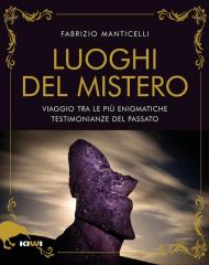 I luoghi del mistero. Viaggio tra le più enigmatiche testimonianze del passato