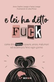 E lei ha detto FUCK. Come dire basta a paure, ansie, malumori ed essere più felici ogni giorno