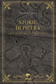 Storie di pietra. Arte rupestre e antichi culti