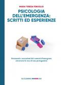 Psicologia dell'emergenza: scritti ed esperienze. Strumenti e narrazioni dei contesti d'emergenza attraverso la voce di una protagonista