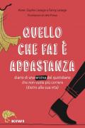 Quello che fai è abbastanza. Diario di una eroina del quotidiano che non vuole più correre (dietro alla sua vita)