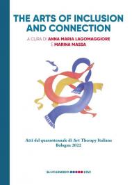 The arts of inclusion and connection. Atti del quarantennale di Art Therapy Italiana. Bologna 2022