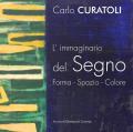 Carlo Curatoli. L'immaginario del segno. Forma. Spazio. Colore. Ediz. illustrata
