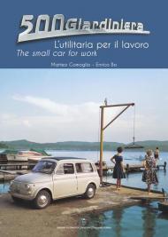 500 Giardiniera, l'utilitaria per il lavoro. Ediz. illustrata