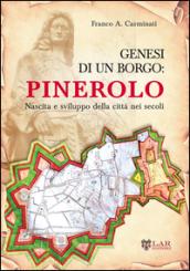 Genesi di un borgo. Pinerolo. Nascita e sviluppo della città nei secoli