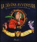 La divina avventura. Il fantastico viaggio di Dante. Ediz. illustrata