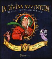 La divina avventura. Il fantastico viaggio di Dante. Ediz. illustrata