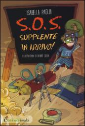 S.O.S. supplente in arrivo! Ediz. illustrata