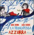 La principessa Azzurra. Ediz. illustrata