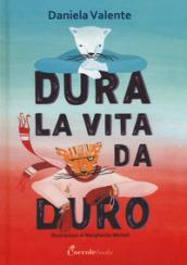 Dura la vita da duro. Ediz. a colori