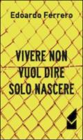 Vivere non vuol dire solo nascere