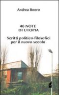 40 note di utopia. Scritti politico-filosofici per il nuovo secolo