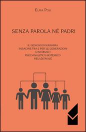 Senza parola né padri. Il genosociogramma indagine tra e per le generazioni a indirizzo psicoanalitico-sistemico relazionale