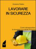 Lavorare in sicurezza. Come salvaguardare la sicurezza e la salute sul lavoro