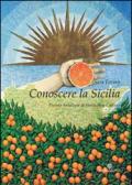 Conoscere la Sicilia. Piccola antologia di storia arte cultura