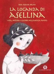 La locanda di Asellina. Vita, misteri e cucina nell'antica Pompei. Per la Scuola elementare. Con espansione online