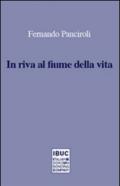 In riva al fiume della vita. Trent'anni di poesie