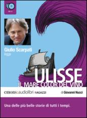 Ulisse. Il mare color del vino letto da Giulio Scarpati. Audiolibro. CD Audio formato MP3