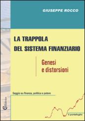 La trappola del sistema finanziario. Genesi e distorsioni