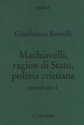 Machiavelli, ragion di stato, polizia cristiana. Genealogie: 1