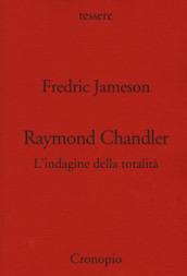 Raymond Chandler. L'indagine della totalità