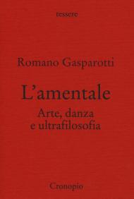 L' amentale. Arte, danza e ultrafilosofia